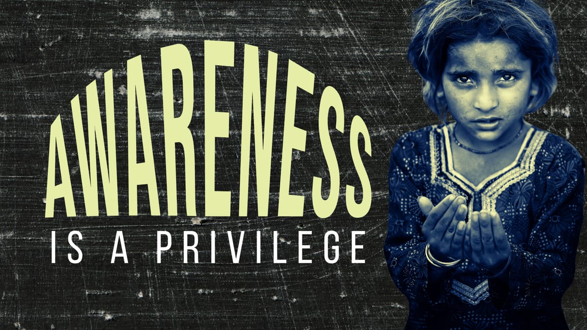 Awareness Is a Privilege
